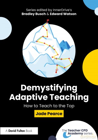 Demystifying Adaptive Teaching: How to Teach to the Top (The Teacher CPD Academy) - Pearce Jade [KSIĄŻKA]