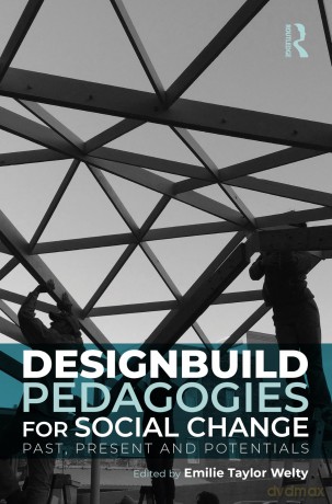 Designbuild Pedagogies for Social Change: Past, Present and Potentials - Welty Emilie [KSIĄŻKA]