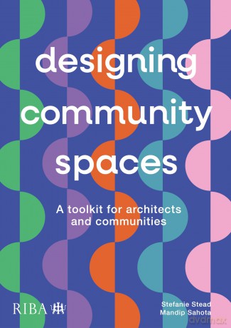 Designing Community Spaces: A toolkit for architects and communities - Mandip Sahota [KSIĄŻKA]