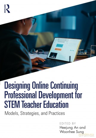 Designing Online Continuing Professional Development for STEM Teacher Education: Models, Strategies, and Practices - An Heejung [KSIĄŻKA]