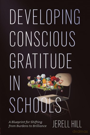 Developing Conscious Gratitude in Schools: A Blueprint for Shifting from Burdens to Brilliance - Jerell Hill [KSIĄŻKA]