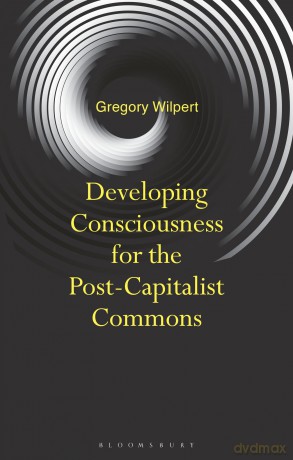 Developing Consciousness for the Post-Capitalist Commons - Gregory Wilpert [KSIĄŻKA]