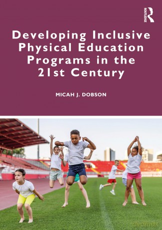 Developing Inclusive Physical Education Programs in the 21st Century - Dobson Micah J. [KSIĄŻKA]