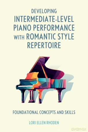 Developing Intermediate-Level Piano Performance with Romantic Style Repertoire: Foundational Concepts and Skills - Lori Ellen Rhoden [KSIĄŻKA]