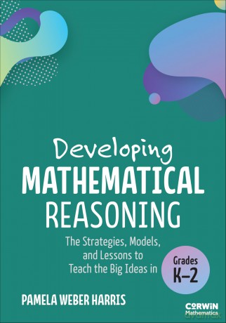 Developing Mathematical Reasoning: The Strategies, Models, and Lessons to Teach the Big Ideas in Grades K-2 (Corwin Mathematics Series) - Harris Pamela Weber [KSIĄŻKA]