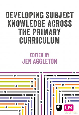 Developing Subject Knowledge Across the Primary Curriculum: Beyond Literacy and Numeracy (Primary Teaching Now) - Jen Aggleton [KSIĄŻKA]