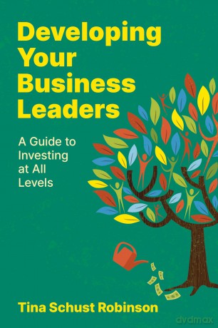 Developing Your Business Leaders: A Guide to Investing at All Levels - Tina Sc Robinson [KSIĄŻKA]