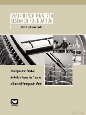 Development of Practical Methods to Assess the Presence of Bacterial Pathogens in Water (WERF Research Report Series) - W. A. Yanko [KSIĄŻKA]