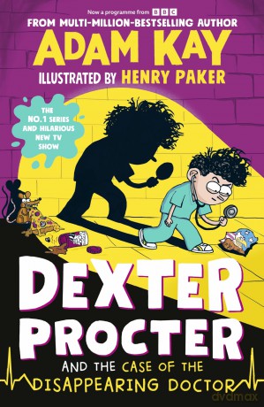 Dexter Procter and the Case of the Disappearing Doctor: The side-splitting sequel to the No. 1 bestselling children's medical mystery!: 2 - Adam Kay [KSIĄŻKA]