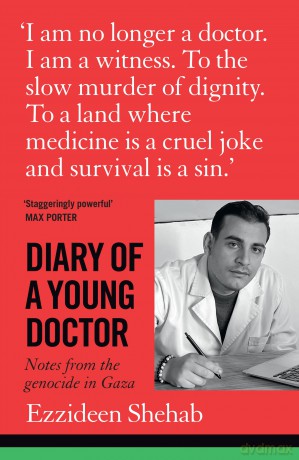 Diary of a Young Doctor: Notes from the Genocide in Gaza - Ezzideen Shehab [KSIĄŻKA]