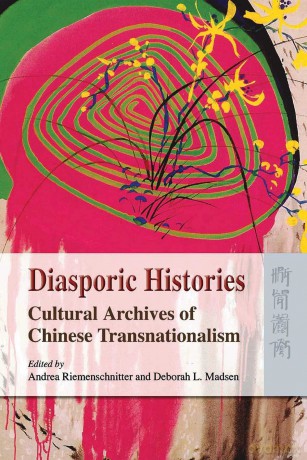 Diasporic Histories: Cultural Archives of Chinese Transnationalism - Deborah L. Madsen [KSIĄŻKA]
