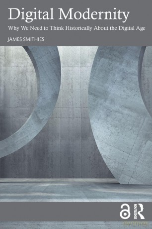 Digital Modernity: Why We Need to Think Historically About the Digital Age - Smithies James [KSIĄŻKA]