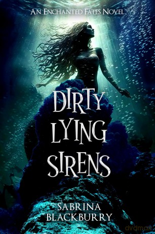 Dirty Lying Sirens (The Enchanted Fates) - Sabrina Blackburry [KSIĄŻKA]