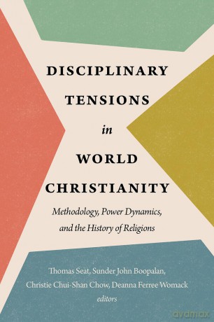 Disciplinary Tensions in World Christianity: Methodology, Power Dynamics, and the History of Religions - Thomas Seat [KSIĄŻKA]