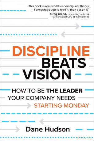 Discipline Beats Vision: How to Be the Leader Your Company Needs -- Starting Monday [KSIĄŻKA]