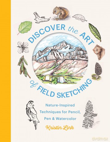 Discover the Art of Field Sketching: Nature-Inspired Techniques for Pencil, Pen, and Watercolor - Kristin Link [KSIĄŻKA]