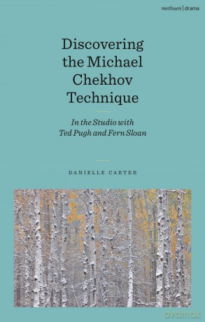 Discovering the Michael Chekhov Technique: In the Studio with Ted Pugh and Fern Sloan - Danielle Carter [KSIĄŻKA]