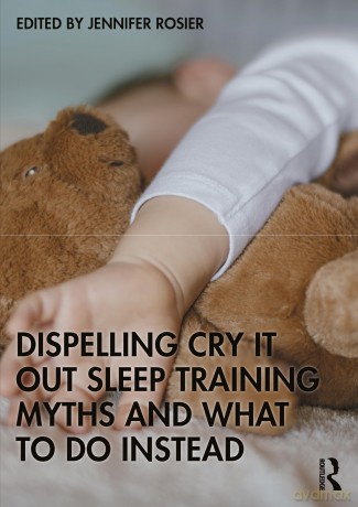 Dispelling Cry-It-Out Sleep Training Myths and What to Do Instead - Rosier Jennifer [KSIĄŻKA]