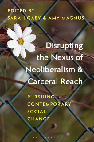 Disrupting the Nexus of Neoliberalism and Carceral Reach: Pursuing Contemporary Social Change - Dummy Author [KSIĄŻKA]