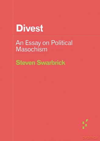 Divest: An Essay on Political Masochism (Forerunners: Ideas First) - Steven Swarbrick [KSIĄŻKA]