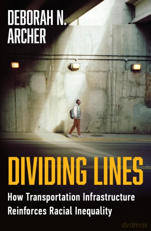 Dividing Lines: How Transportation Infrastructure Reinforces Racial Inequality - Deborah A. Archer [KSIĄŻKA]
