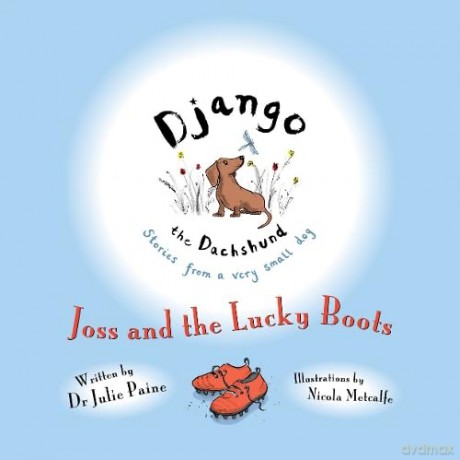 Django the Dachshund Stories from a Very Small Dog: Joss and the Lucky Boots - Julie Paine [KSIĄŻKA]
