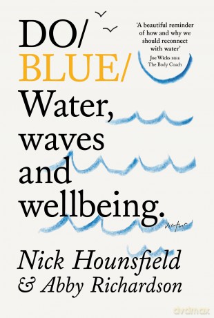 Do Blue: Water, waves and wellbeing.: 46 (Do Books) - Nick Hounsfield [KSIĄŻKA]