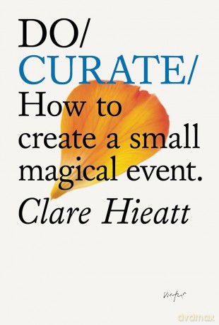 Do Curate: How to create a small magical event. - Clare Hieatt [KSIĄŻKA]