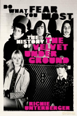 Do What You Fear Most: The History of the Velvet Underground - Ritchie Unterberger [KSIĄŻKA]