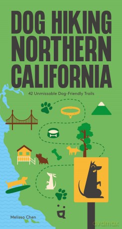 Dog Hiking Northern California: 42 Unmissable Dog-Friendly Trails - Melissa Chen [KSIĄŻKA]