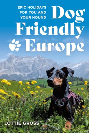 Dog-Friendly Europe: Epic holidays for you and your hound - Lottie Gross [KSIĄŻKA]