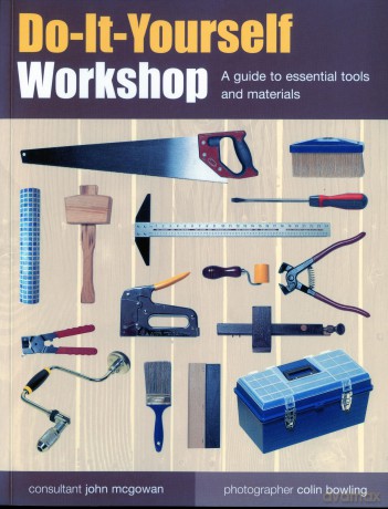 Do-It-Yourself Workshop: A Guide to Essential Tools and Materials - John Mcgowan [KSIĄŻKA]