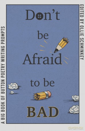 Don't Be Afraid to Be Bad: A Big Book of Button Poetry Prompts - Ollie Schminkey [KSIĄŻKA]