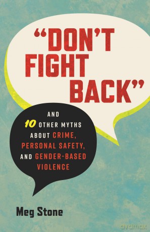 Don't Fight Back: And 10 Other Myths About Crime, Personal Safety, and Gender-Based Violence (Myths Made in America) - Meg Stone [KSIĄŻKA]