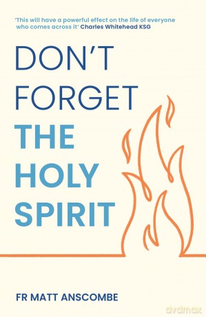 Don't Forget the Holy Spirit: Personal Reflections on Baptism in the Holy Spirit - Matthew Anscombe [KSIĄŻKA]