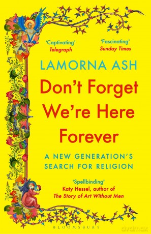 Don't Forget We're Here Forever: A New Generation's Search for Religion - Lamorna Ash [KSIĄŻKA]