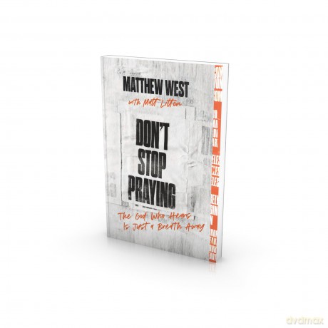 Don't Stop Praying: The God Who Hears Is Just a Breath Away (A 40 Day Prayer Journey) - Matthew West [KSIĄŻKA]