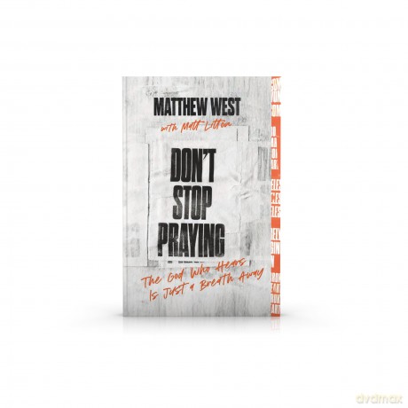 Don't Stop Praying: The God Who Hears Is Just a Breath Away (A 40 Day Prayer Journey) - Matthew West [KSIĄŻKA]