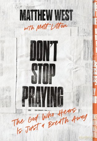 Don't Stop Praying: The God Who Hears Is Just a Breath Away (A 40 Day Prayer Journey) - Matthew West [KSIĄŻKA]