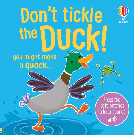 Don't Tickle the Duck! A Touch and Sound Book for Babies and Toddlers with Ducks, Geese, and Swans (DON'T TICKLE Touchy Feely Sound Books) - Sam Taplin [KSIĄŻKA]