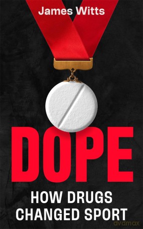 Dope: How the cheats stay one step ahead, and what's being done to stop them: The Perfect Father's Day Gift - James Witts [KSIĄŻKA]