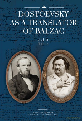 Dostoevsky as a Translator of Balzac (Studies in Comparative Literature and Intellectual History Series) - Julia Titus [KSIĄŻKA]