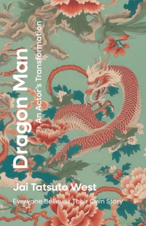 Dragon Man: An Actor's Transformation: Everyone Be/LIE/ves Their Own Story - Jai West [KSIĄŻKA]