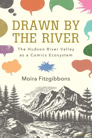 Drawn by the River: The Hudson River Valley as a Comics Ecosystem (SUNY series, An American Region: Studies in the Hudson Valley) - Moira Fitzgibbons [KSIĄŻKA]