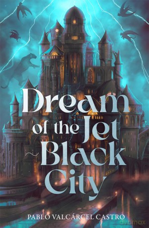 Dream of the Jet-Black City: An immersive epic fantasy debut featuring dream-based magic, political intrigue and a perpetually raging storm - Pablo Castro [KSIĄŻKA]