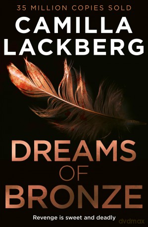 Dreams of Bronze: The gripping new revenge thriller you'll never forget, for fans of Claire Douglas and TM Logan: Book 3 (Faye's Revenge) - Camilla Lackberg [KSIĄŻKA]