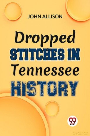 Dropped Stitches In Tennessee History - John Allison. [KSIĄŻKA]