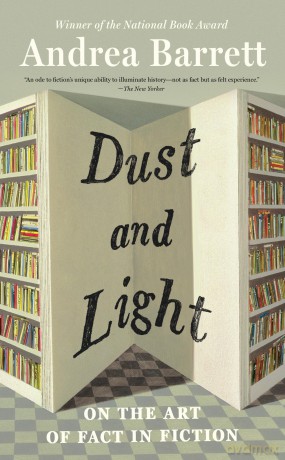 Dust and Light: On the Art of Fact in Fiction - Andrea Barrett [KSIĄŻKA]