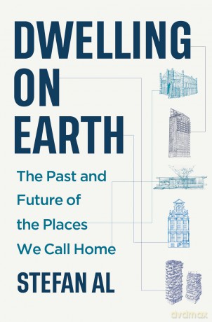 Dwelling on Earth: The Past and Future of the Places We Call Home [KSIĄŻKA]