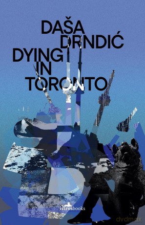 Dying in Toronto - Dasa Drndic [KSIĄŻKA]